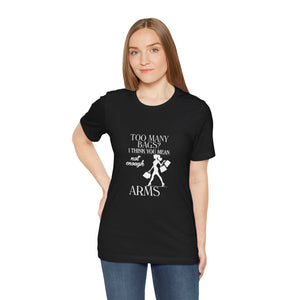 Too many bags I think you mean no enough arms Funny Graphic Tee by Steyn Atelier
