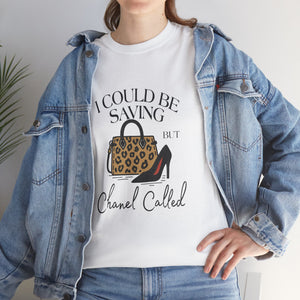 I could be saving but Chanel Called Unisex Tee by Steyn Atelier